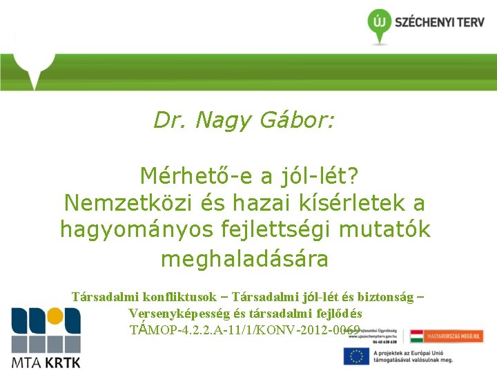 Dr. Nagy Gábor: Mérhető-e a jól-lét? Nemzetközi és hazai kísérletek a hagyományos fejlettségi mutatók