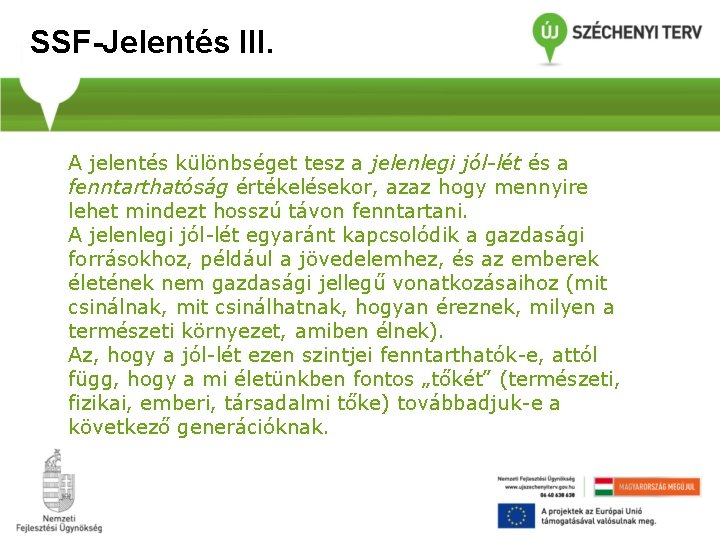SSF-Jelentés III. A jelentés különbséget tesz a jelenlegi jól-lét és a fenntarthatóság értékelésekor, azaz