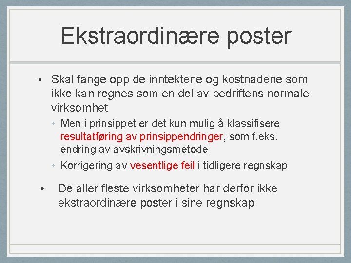 Ekstraordinære poster • Skal fange opp de inntektene og kostnadene som ikke kan regnes