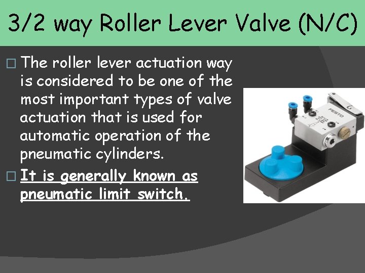 3/2 way Roller Lever Valve (N/C) � The roller lever actuation way is considered 3/2 way Roller Lever Valve (N/C) � The roller lever actuation way is considered