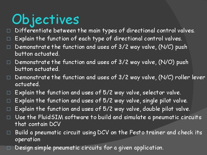 Objectives � � � Differentiate between the main types of directional control valves. Explain