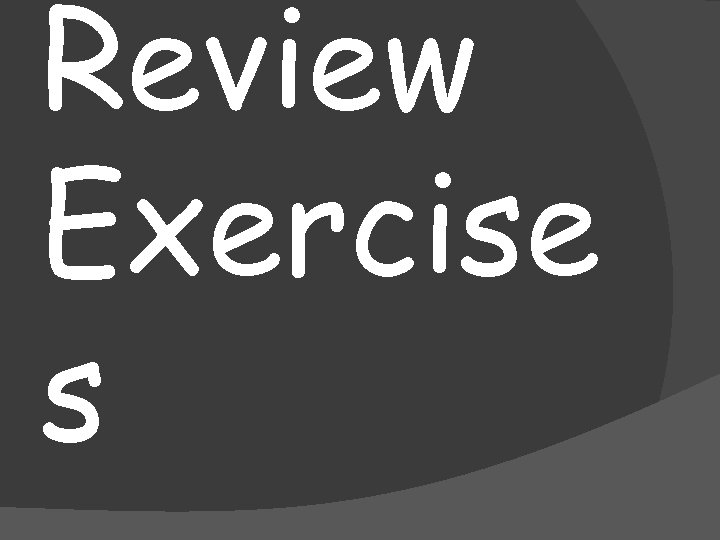 Review Exercise s Review Exercise s