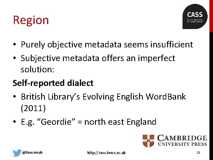 Region • Purely objective metadata seems insufficient • Subjective metadata offers an imperfect solution: