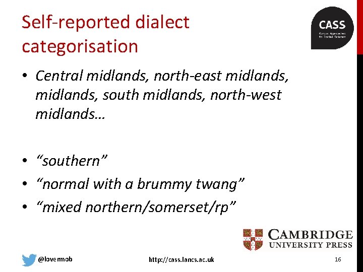 Self-reported dialect categorisation • Central midlands, north-east midlands, south midlands, north-west midlands… • “southern”