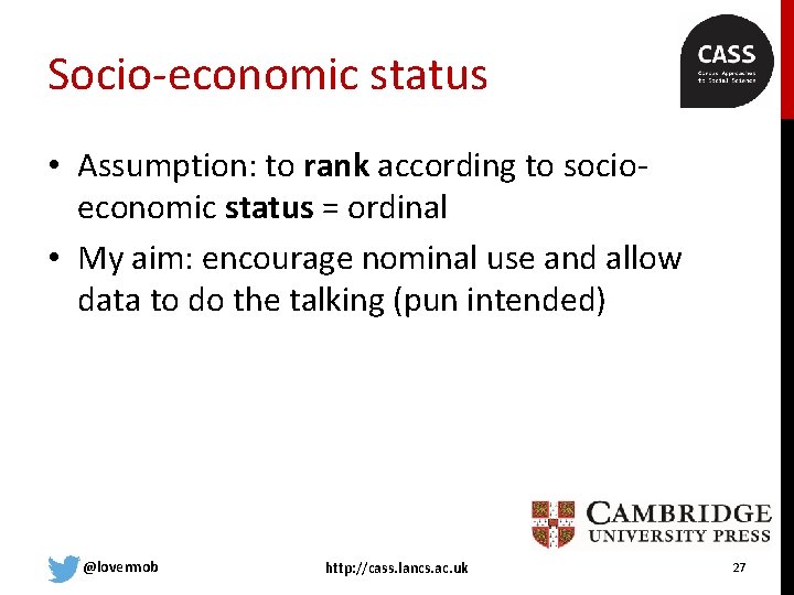 Socio-economic status • Assumption: to rank according to socioeconomic status = ordinal • My