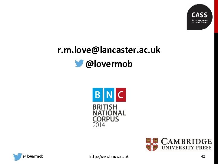 r. m. love@lancaster. ac. uk @lovermob http: //cass. lancs. ac. uk 42 