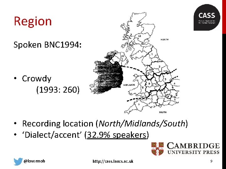 Region Spoken BNC 1994: • Crowdy (1993: 260) • Recording location (North/Midlands/South) • ‘Dialect/accent’