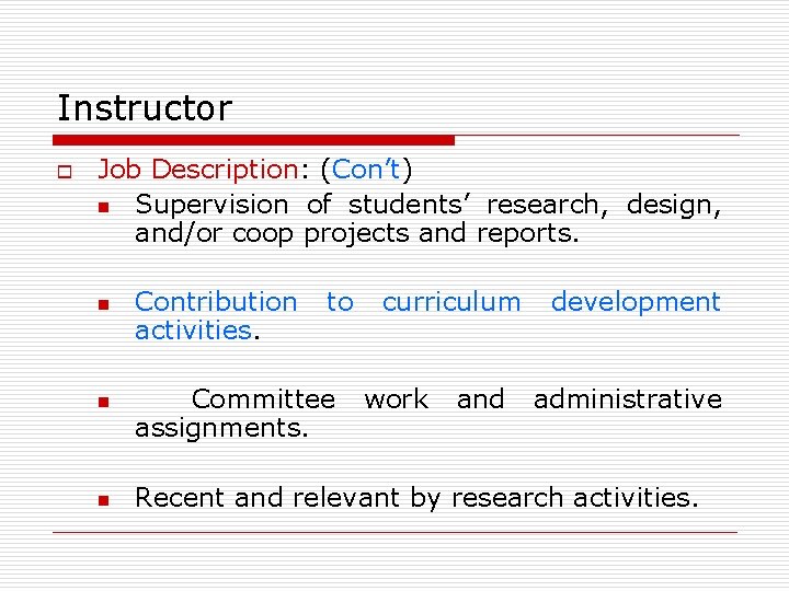 Instructor o Job Description: (Con’t) n Supervision of students’ research, design, and/or coop projects