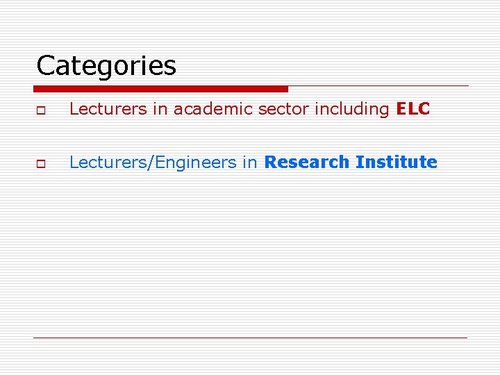 Categories o Lecturers in academic sector including ELC o Lecturers/Engineers in Research Institute 