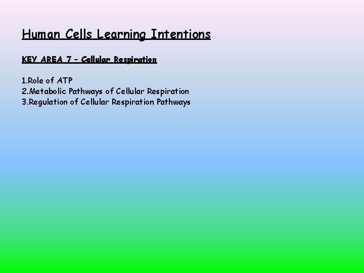 Human Cells Learning Intentions KEY AREA 7 – Cellular Respiration 1. Role of ATP