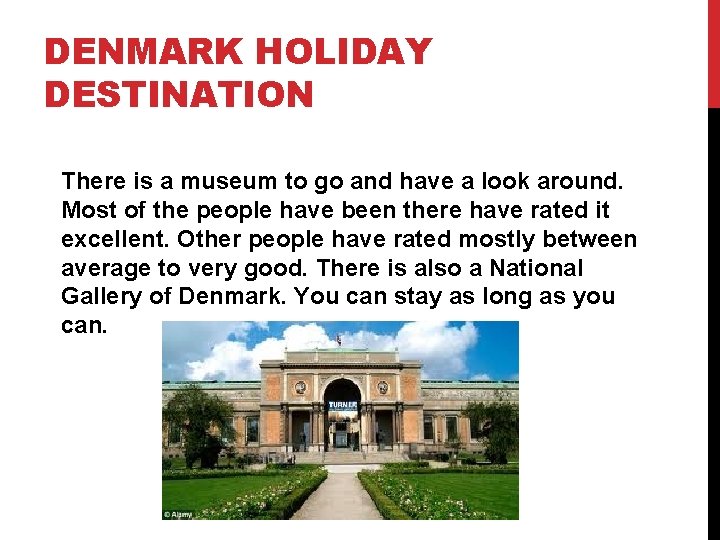 DENMARK HOLIDAY DESTINATION There is a museum to go and have a look around.