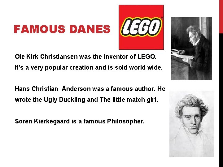 FAMOUS DANES Ole Kirk Christiansen was the inventor of LEGO. It’s a very popular