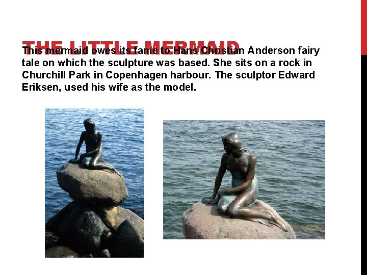 This mermaid owes its fame to Hans Christian Anderson fairy THE LITTLE MERMAID tale