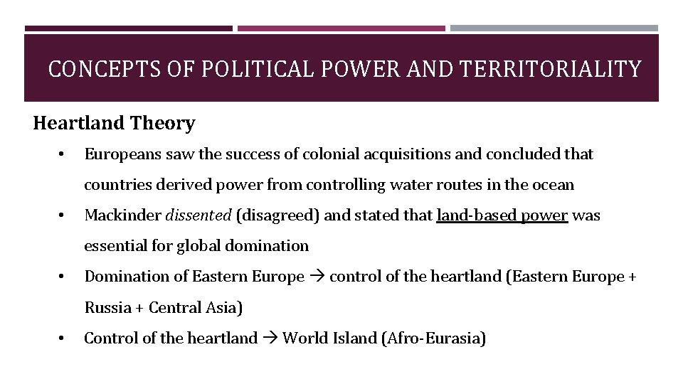 CONCEPTS OF POLITICAL POWER AND TERRITORIALITY Heartland Theory • Europeans saw the success of