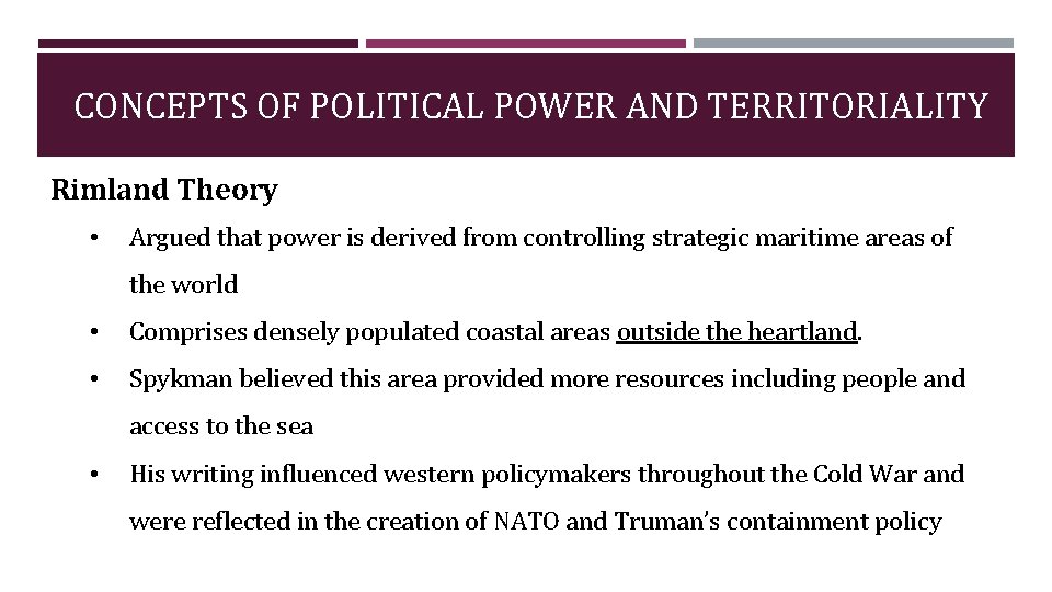 CONCEPTS OF POLITICAL POWER AND TERRITORIALITY Rimland Theory • Argued that power is derived