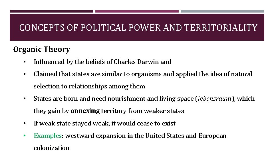 CONCEPTS OF POLITICAL POWER AND TERRITORIALITY Organic Theory • Influenced by the beliefs of