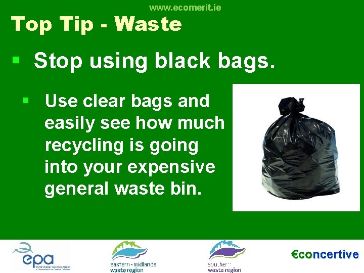 www. ecomerit. ie Top Tip - Waste § Stop using black bags. § Use