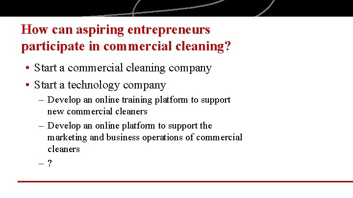 How can aspiring entrepreneurs participate in commercial cleaning? • Start a commercial cleaning company