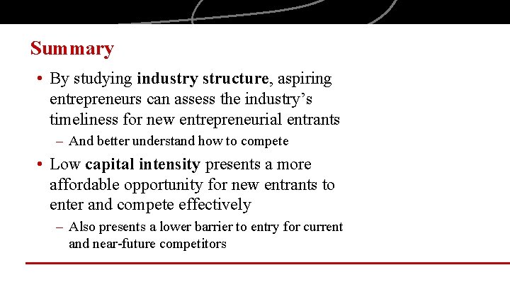 Summary • By studying industry structure, aspiring entrepreneurs can assess the industry’s timeliness for