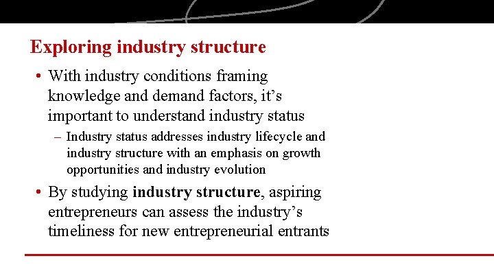 Exploring industry structure • With industry conditions framing knowledge and demand factors, it’s important