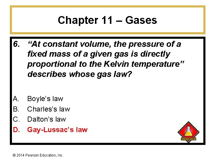 Chapter 11 – Gases 6. “At constant volume, the pressure of a fixed mass