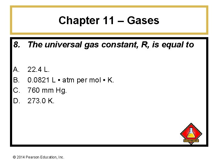 Chapter 11 – Gases 8. The universal gas constant, R, is equal to A.
