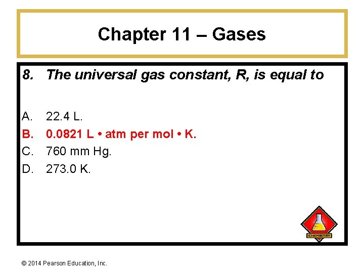 Chapter 11 – Gases 8. The universal gas constant, R, is equal to A.