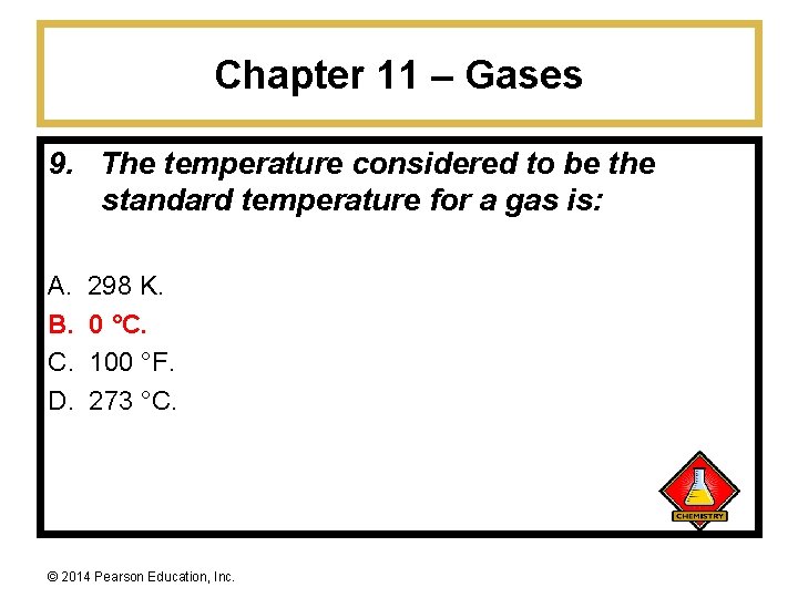 Chapter 11 – Gases 9. The temperature considered to be the standard temperature for