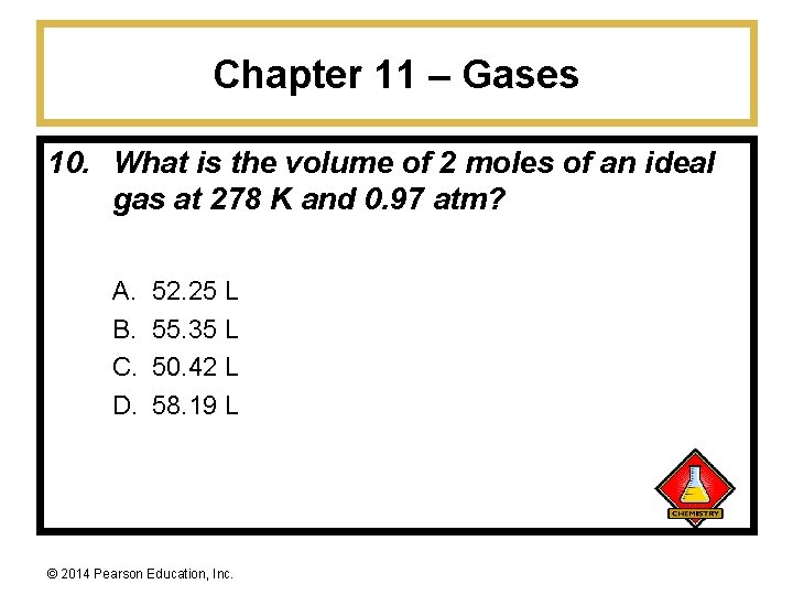 Chapter 11 – Gases 10. What is the volume of 2 moles of an