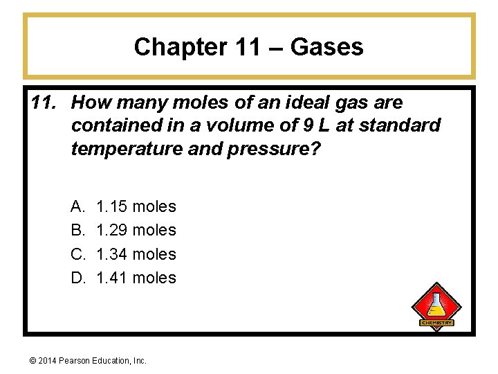 Chapter 11 – Gases 11. How many moles of an ideal gas are contained