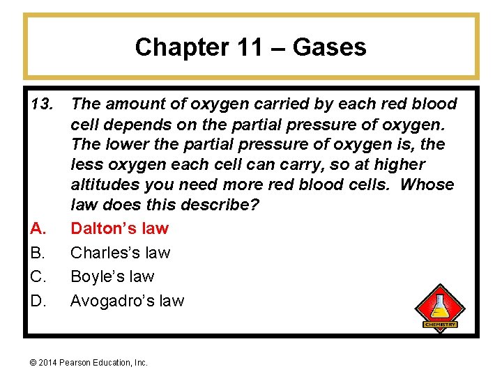 Chapter 11 – Gases 13. A. B. C. D. The amount of oxygen carried