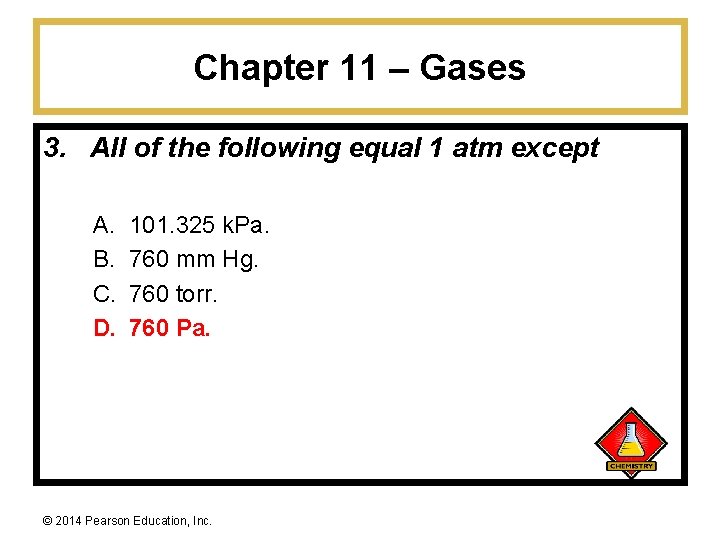 Chapter 11 – Gases 3. All of the following equal 1 atm except A.