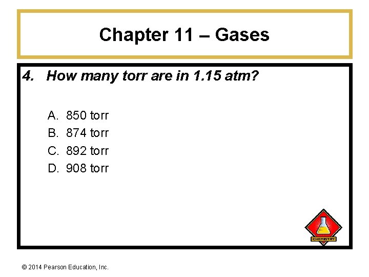 Chapter 11 – Gases 4. How many torr are in 1. 15 atm? A.