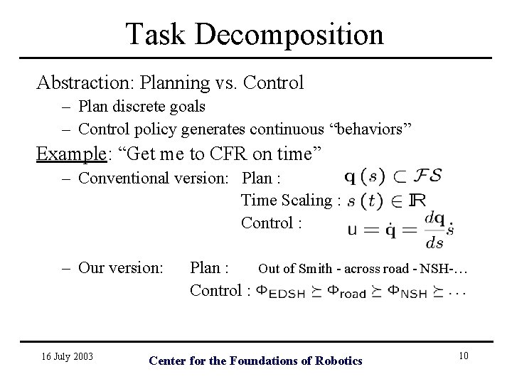 Task Decomposition Abstraction: Planning vs. Control – Plan discrete goals – Control policy generates