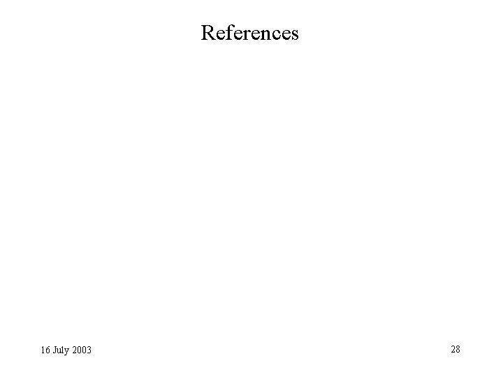 References 16 July 2003 28 
