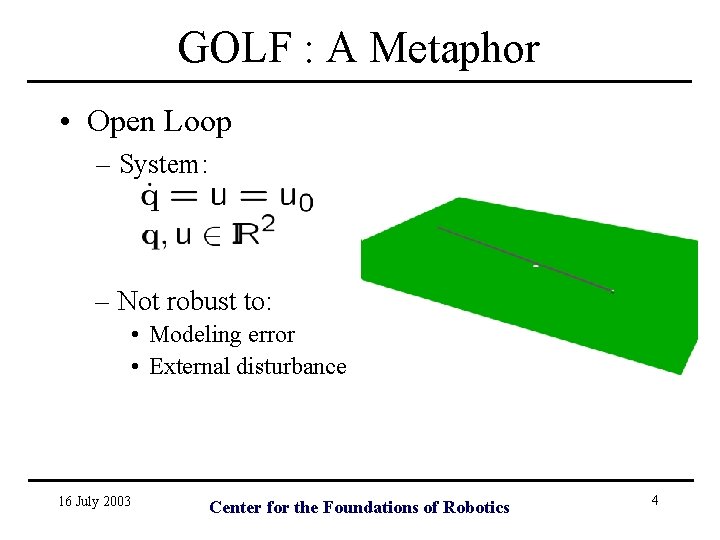 GOLF : A Metaphor • Open Loop – System: – Not robust to: •