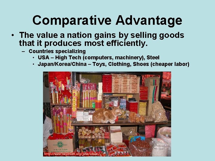 Comparative Advantage • The value a nation gains by selling goods that it produces