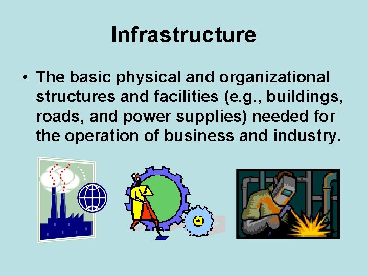 Infrastructure • The basic physical and organizational structures and facilities (e. g. , buildings,