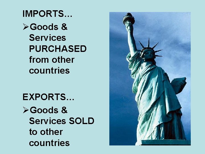 IMPORTS… ØGoods & Services PURCHASED from other countries EXPORTS… ØGoods & Services SOLD to