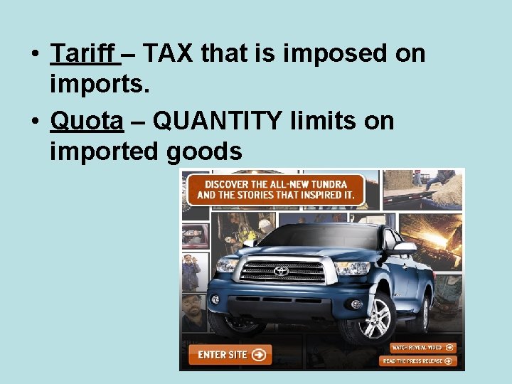  • Tariff – TAX that is imposed on imports. • Quota – QUANTITY