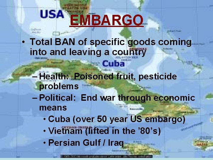EMBARGO • Total BAN of specific goods coming into and leaving a country –