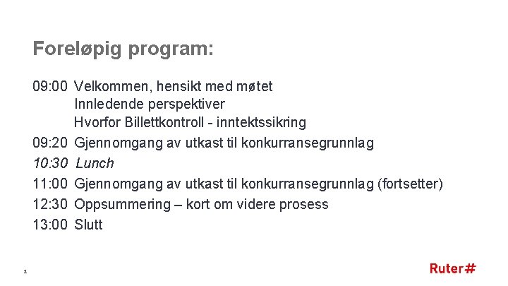 Foreløpig program: 09: 00 Velkommen, hensikt med møtet Innledende perspektiver Hvorfor Billettkontroll - inntektssikring