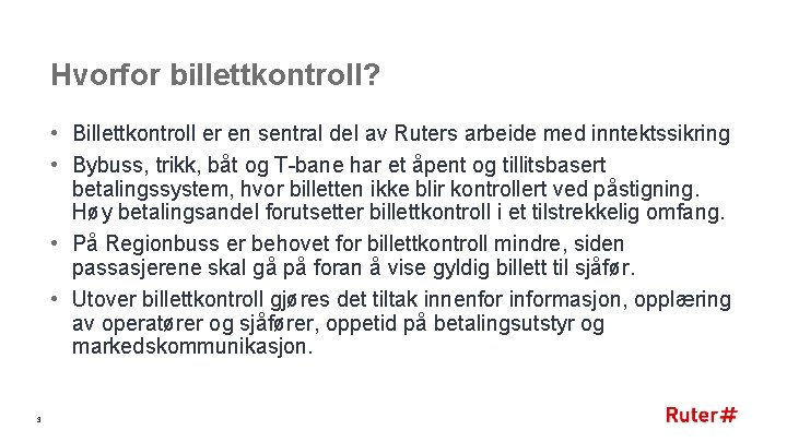 Hvorfor billettkontroll? • Billettkontroll er en sentral del av Ruters arbeide med inntektssikring •