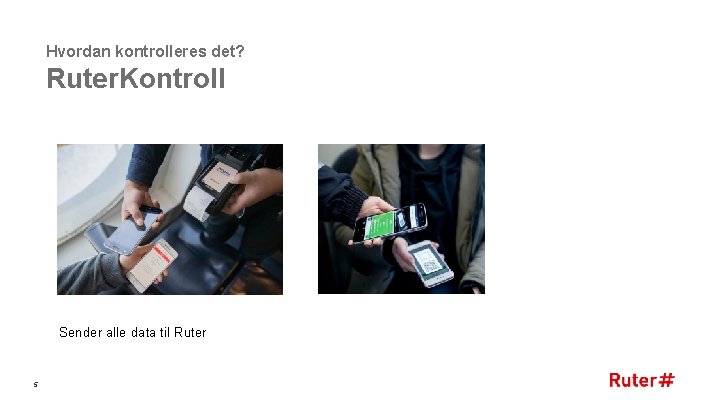 Hvordan kontrolleres det? Ruter. Kontroll Sender alle data til Ruter 5 