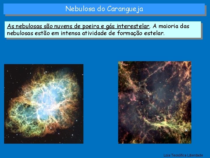 Nebulosa do Carangueja As nebulosas são nuvens de poeira e gás interestelar. A maioria