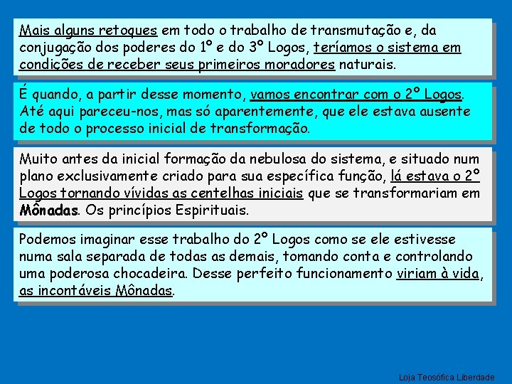 Mais alguns retoques em todo o trabalho de transmutação e, da conjugação dos poderes