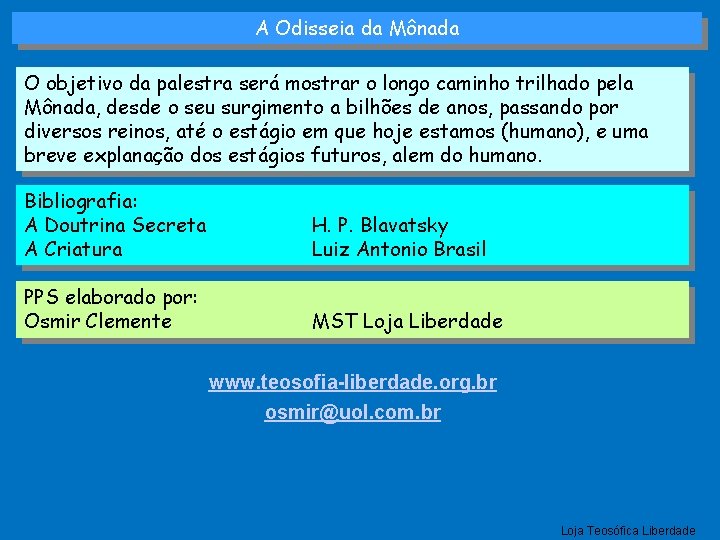 A Odisseia da Mônada O objetivo da palestra será mostrar o longo caminho trilhado