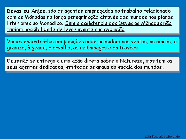 Devas ou Anjos, são os agentes empregados no trabalho relacionado com as Mônadas na