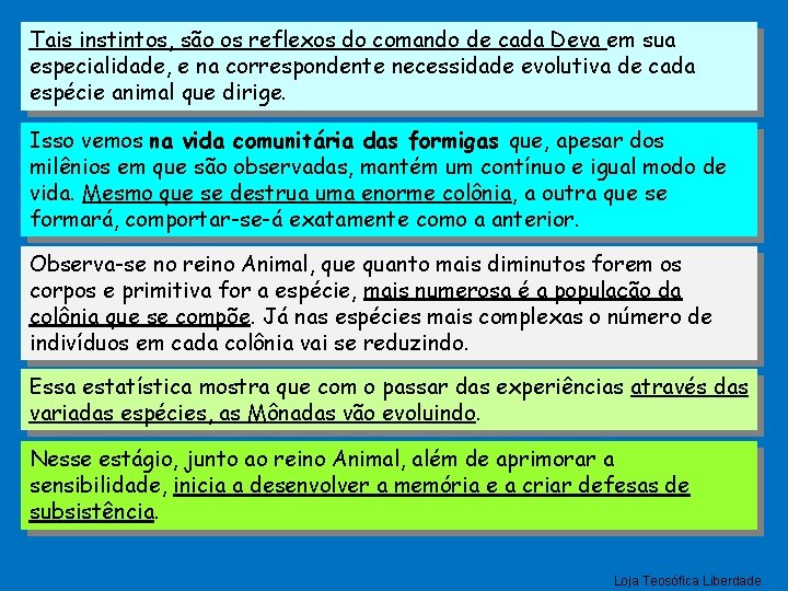 Tais instintos, são os reflexos do comando de cada Deva em sua especialidade, e