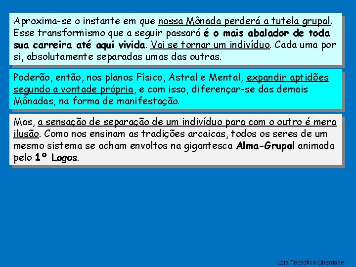 Aproxima-se o instante em que nossa Mônada perderá a tutela grupal. Esse transformismo que